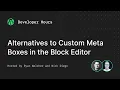 Developer Hours Alternatives to Custom Meta Boxes in the WordPress Block Editor