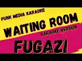 Download Lagu FUGAZI ✴ WAITING ROOM  ✴ KARAOKE INSTRUMENTAL ✴ PMK