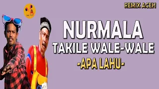 nurmala takile wale wale apa lahu lirik lagu remix
