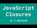 JavaScript Closures explained in 2 minutes
