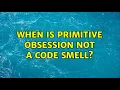 When is primitive obsession not a code smell 9 Solutions