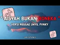 Download Lagu DJ AISYAH BUKAN BONEKA VERSI REGGAE UNYIL FVNKY SLOW FULL BASS 2024 VIRAL TIKTOK