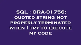 SQL ORA-01756 quoted string not properly terminated when I try to execute my code