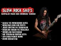 Lagu Slow Rock Sad's|| Kumpulan musik Rock Indonesia Terbaru 🔥 ( BENCANA DAN AIR MATA )