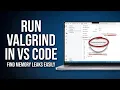How to Run Valgrind in VSCode Memory Leak Detection Guide