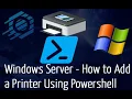 Windows Server - How to Add a Printer Using Powershell