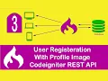 User Registeration With Profile Image Using Codeigniter REST API - Part 3
