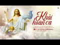 Lagu Nhạc Thánh Ca Phục Sinh 2023 Hay Nhất - Khải Hoàn Ca, Hoan Ca Phục Sinh- Thánh Ca Mừng Chúa Sống Lại