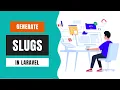 How to generate and use slugs in Laravel