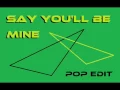 Lagu Say You'll Be Mine (Pop Edit)