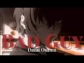 Dazai Osamu (Bungou Stray Dogs) [AMV]- Bad Guy