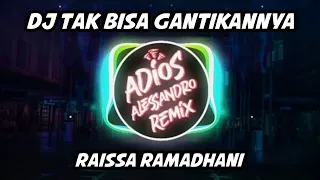 dj tak bisa gantikannya raissa ramadhani adios alessandro remix