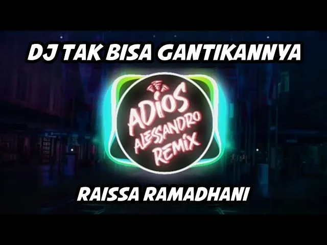 Download MP3 DJ Tak Bisa Gantikannya - Raissa Ramadhani | Adios Alessandro Remix