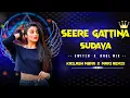 Lagu SEERE GATTINA SUDAVA NEW FOLK SONG - SWITCH vs DHOL MIX - DJ KAILASH MBNR - DJ MANI REMIX
