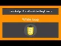 JavaScript for Absolute Beginners -While loop - JavaScript