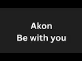 Lagu Akon- Be with you lyrics