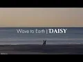 Lagu Wave to Earth - Daisy. //lyrics//