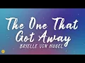 THE ONE THAT GOT AWAY - Brielle Von Hugel (Cover) Lyrics