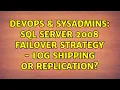 DevOps SysAdmins SQL Server 2008 failover strategy - Log shipping or replication