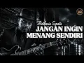 Jangan Ingin Menang Sendiri - Betharia Sonata | Slow Blues | Cover Jalanan