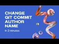 How to change git commit author name