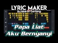 Download Lagu DJ PAPA LIAT AKU BERNYANYI - Lyric Maker by #HeavenlyProject