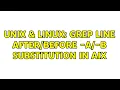 Unix Linux Grep line - A -B substitution in AIX 2 Solutions