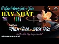 Lagu Nhạc TÌNH CA BOLERO Trữ Tình HAY NHẤT, ĐỘC LẠ 2025 - Nhạc Vàng Sến Xưa Chọn Lọc CỰC DỄ NGHE \u0026 ÊM TAI