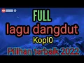full lagu dangdut koplo pilihan terbaik 2022