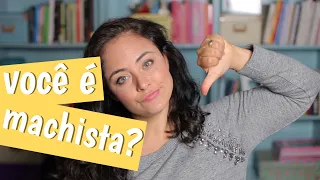 10 sinais de que você é machista