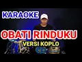 Download Lagu KARAOKE - OBATI RINDUKU  • VERSI KOPLO RASA ORKES • NADA CEWEK