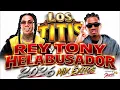 REY TONY & HELABUSADOR 2026 MIX ÉXITOS 🔥 | DICHAVATE,  TIENES, PA QUE ESCONDERNOS, WAMPI, SKARLET