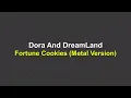 Download Lagu Dora And DreamLand - Fortune Cookies (Metal Version) (Lirik)