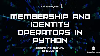 Membership and identity operators in python Operators-3 Episode-8 Pythonista - Geek Basics of python