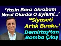 Selattin Demirtaş bombayı patlattı: Yasin Börü Akrabam... Artık Siyaseti Bırakı...