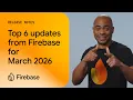 March 2026 Firebase in AI Studio Hybrid AI Inference for Android apps and more