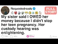 My sister said I OWED her money because I didn t stop her teen pregnancy FULL STORY