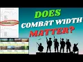 Combat Width Does It Really Matter