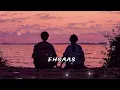 " Ehsaas 💕 (Slowed + Reverb) | Faheem Abdullah, Duha Shah | Hyder Dar, Vaibhav Pani | love_musiiic