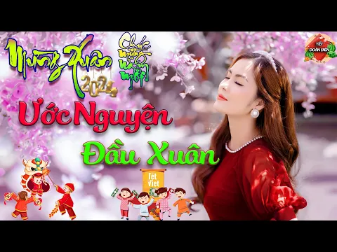 Download MP3 ƯỚC NGUYỆN ĐẦU XUÂN - Nhạc Tết 2024, Nhạc Xuân 2024 Remix Hay Nhất Hiện Nay - Đón Xuân GIÁP THÌN