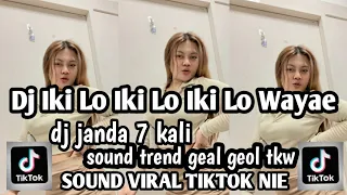 dj iki lo iki lo iki lo wayae ddj janda 7 kali sound trend geal geol mbak tkw viral terbaru