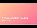 Tutorial - 26 Python Exception Handling Part