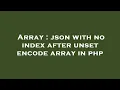 Array json with no index after unset encode array in php