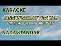 Download Lagu JANGAN SAMPAI TIGA KALI, Cipt. Tagor Pangaribuan, Karaoke Nada Standar