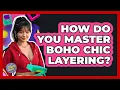 How Do You Master Boho Chic Layering - I m a 2000s Baby