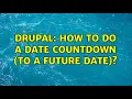 Drupal How to do a date countdown to a future date 2 Solutions