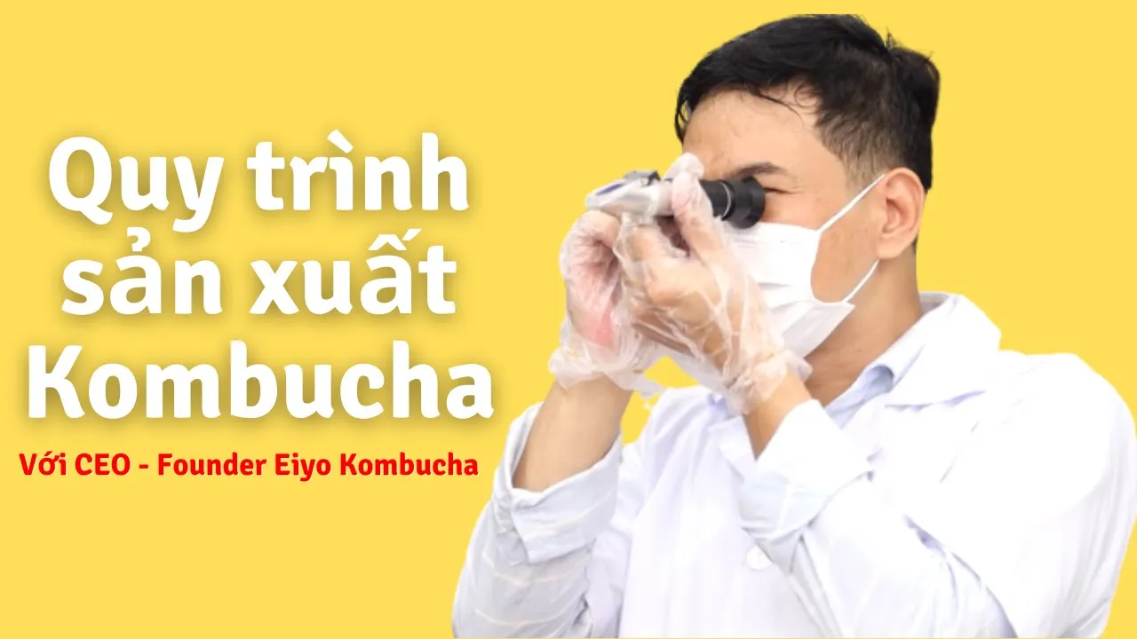 Outline Video Kombucha - Quy trình sản xuất Eiyo Kombucha đạt chuẩn / Eiyo KOMBUCHA