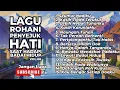 Download Lagu LAGU ROHANI PENYEJUK HATI SAAT HADAPI BADAI HIDUP - VOL.06 (NONSTOP) LAGU SAAT TEDUH