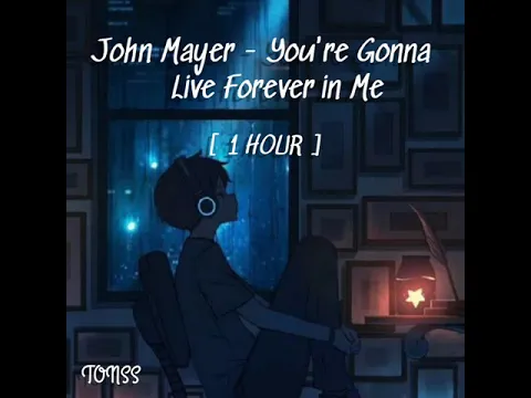 Download MP3 John Mayer - You're Gonna Live Forever in Me [ 1 HOUR ]
