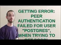 Getting error Peer authentication failed for user postgres when trying to get pgsql working w